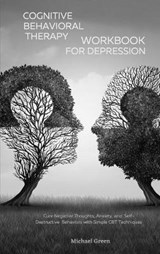Cognitive Behavioral Therapy Workbook for Depression - GREEN,  Michael - 9781914072819