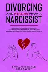 Divorcing and Healing from a Narcissist - JACKSON,  Dana ; Covert, Ross - 9781914097133