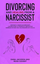 Divorcing and Healing from a Narcissist - JACKSON,  Dana ; Covert, Ross - 9781914097423