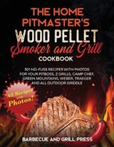 The Home Pitmaster's Wood Pellet Smoker and Grill Cookbook - PRESS,  Barbecue And Grill - 9781914097546