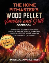 The Home Pitmaster's Wood Pellet Smoker and Grill Cookbook - PRESS,  Barbecue And Grill - 9781914097553
