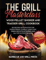 The Grill Masterclass - Wood Pellet Smoker and Traeger Grill Cookbook - BARBECUE AND GRILL PRESS,  Press - 9781914097560