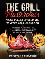 The Grill Masterclass - Wood Pellet Smoker and Traeger Grill Cookbook - PRESS,  Barbecue And Grill - 9781914097577