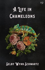A Life in Chameleons - Selby Wynn Schwartz - 9781914114076