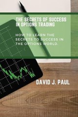 The Secrets Of Success In Options Trading - PAUL,  David J - 9781914142963