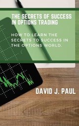 The Secrets Of Success In Options Trading - PAUL,  David J - 9781914142970