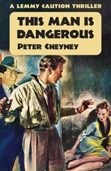 This Man is Dangerous - Peter Cheyney - 9781914150852
