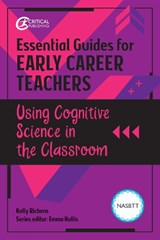 Essential Guides for Early Career Teachers: Using Cognitive Science in the Classroom - Kelly Richens - 9781914171055