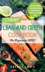 Gourmet Lean and Green Cookbook For Beginners 2021 - Gwenda Smith - 9781914181245