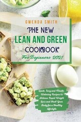 The New Lean and Green Cookbook For Beginners 2021 - Gwenda Smith - 9781914181313