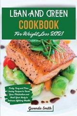Lean and Green Cookbook For Weight Loss 2021 - Gwenda Smith - 9781914181337