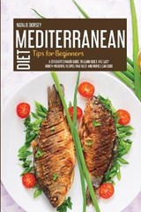 Mediterranean Diet Tips For Beginners - Natalie Dorsey - 9781914181498