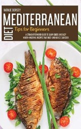 Mediterranean Diet Tips For Beginners - Natalie Dorsey - 9781914181504