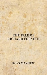 The Tale of Richard Forsyth - Ross Mayhew - 9781914195945