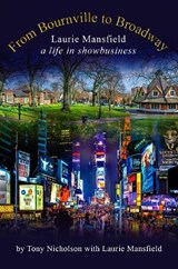 From Bournville to Broadway - Tony Nicholson - 9781914227899