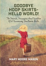 Goodbye Hoop Skirts - Hello World! - MASON,  Mary Moore - 9781914245176