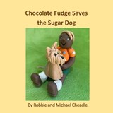 Chocolate Fudge Saves the Sugar Dog - ROBBIE CHEADLE,  Cheadle ; Michael Cheadle, Cheadle - 9781914245541