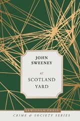 At Scotland Yard: Being the Experiences During Twenty-Seven Years of Service - SWEENEY,  John - 9781914250057