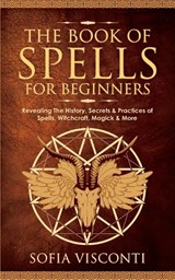 The Book of Spells for Beginners - Sofia Visconti - 9781914312458