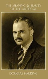 The Meaning and Beauty of the Artificial - HARDING,  Douglas E - 9781914316142