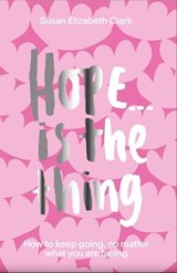 Hope... is the Thing - Susan Elizabeth Clark - 9781914317088