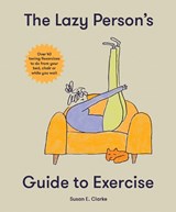 The Lazy Person's Guide to Exercise - Susan Elizabeth Clark - 9781914317927