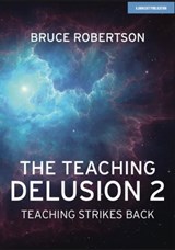 The Teaching Delusion 2: Teaching Strikes Back - Bruce Robertson - 9781914351518