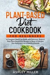 Plant Based Diet Cookbook for Beginners - MILLER,  Ashley - 9781914359873