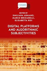 Digital Platforms and Algorithmic Subjectivities - Emiliana Armano ;  Marco Briziarelli ;  Elisabetta Risi - 9781914386121