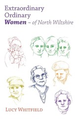 Extraordinary Ordinary Women - of North Wiltshire - Lucy Whitfield - 9781914407666