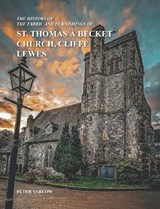 THE HISTORY OF THE FABRIC AND FURNISHINGS OF ST. THOMAS À BECKET CHURCH, CLIFFE, LEWES - Peter Varlow - 9781914458538