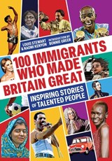 100 Immigrants Who Made Britain Great: Inspiring Stories of Talented People - Louis Stewart - 9781914487507