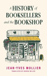 A History of Booksellers and the Bookshop - Jean-Yves Mollier - 9781914495519