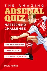The Amazing Arsenal Quiz - David Turner - 9781914507014