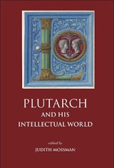 Plutarch and His Intellectual World - Judith Mossman - 9781914535420