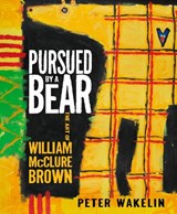 Pursued by a Bear: The Art of William McClure Brown - Peter Wakelin - 9781914595998