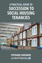 A Practical Guide to Succession to Social Housing Tenancies - Stephanie Lovegrove - 9781914608377