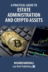 A Practical Guide to Estate Administration and Crypto Assets - Richard Marshall - 9781914608629