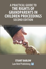A Practical Guide to the Rights of Grandparents in Children Proceedings - Second Edition - Stuart Barlow - 9781914608919