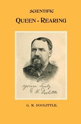Scientific Queen Rearing - G M Doolittle - 9781914934100