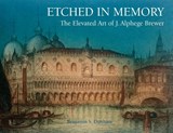 Etched in Memory - The Elevated Art of J. Alphege Brewer - Benjamin Dunham - 9781914934131