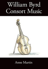 William Byrd, Consort Music - Anne Martin - 9781914934537