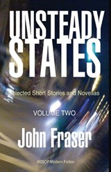Unsteady States, Volume Two - John Fraser - 9781914938139