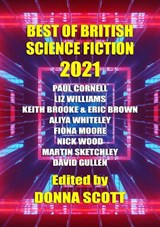 Best of British Science Fiction 2021 - Paul Cornell ; Liz Williams ; Eric Brown ; Keith Brooke ; Aliya Whiteley ; Nick Wood ; Fiona Moore ; David Gullen ; Martin Sketchley ; Tim Major - 9781914953248