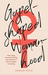 Gospel-Shaped Womanhood - Sarah Rice - 9781914966880