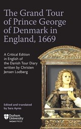 The Grand Tour of Prince George of Denmark in England, 1669 - Sara Ayres - 9781914967191