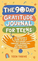The  90 day Gratitude Journal For Teens - Teen Thrive - 9781914986178