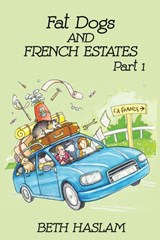Fat Dogs and French Estates - Beth Haslam - 9781915024008