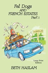 Fat Dogs and French Estates - LARGE PRINT - Beth Haslam - 9781915024022