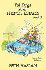 Fat Dogs and French Estates - LARGE PRINT - HASLAM,  Beth - 9781915024060